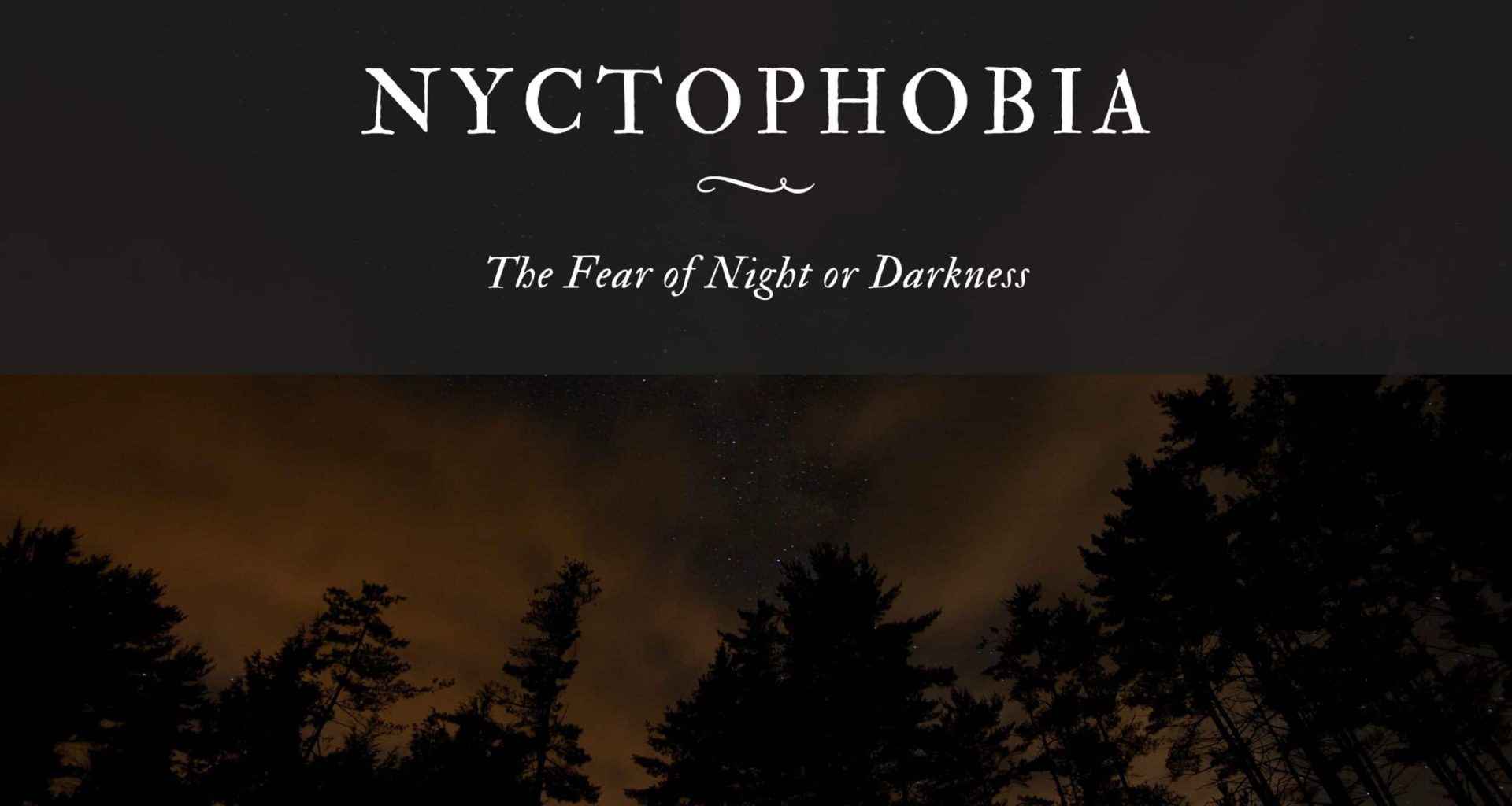 Nyctophobia The Fear of Night or Darkness
