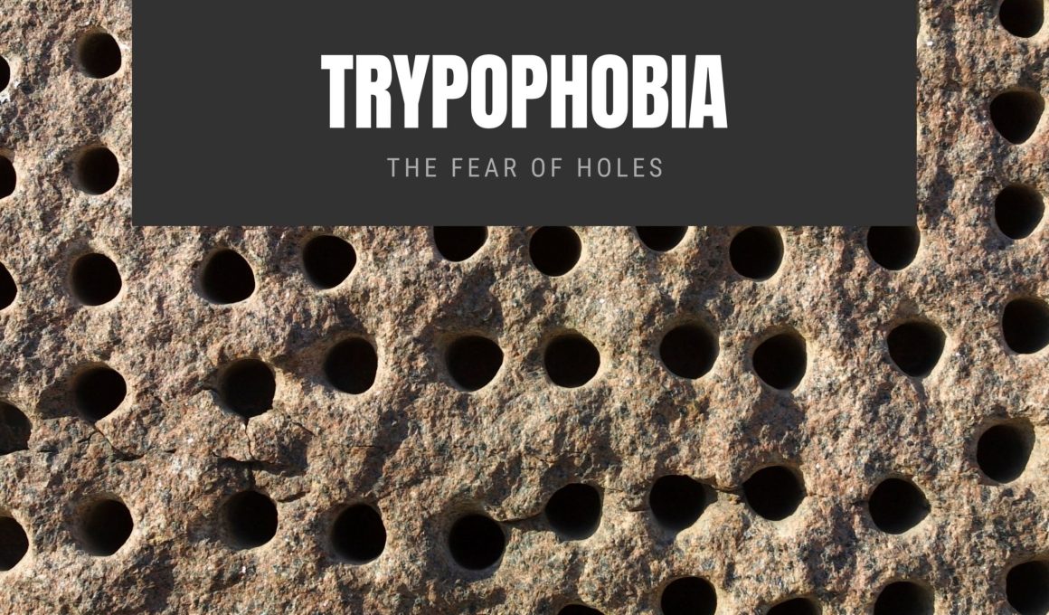 Trypophobia The Fear of Holes