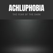 Achluphobia: The Fear of the Dark