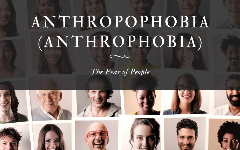 Anthropophobia (Anthrophobia) The Fear of People