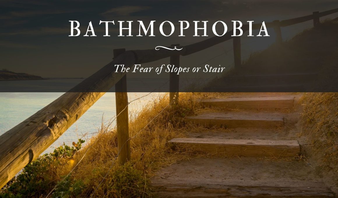 Bathmophobia The Fear of Slopes or Stair