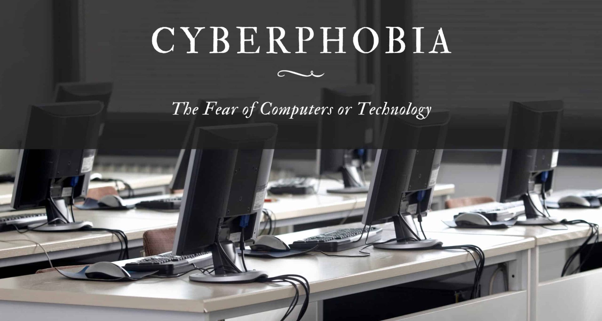 Cyberphobia: The Fear of Computers or Technology