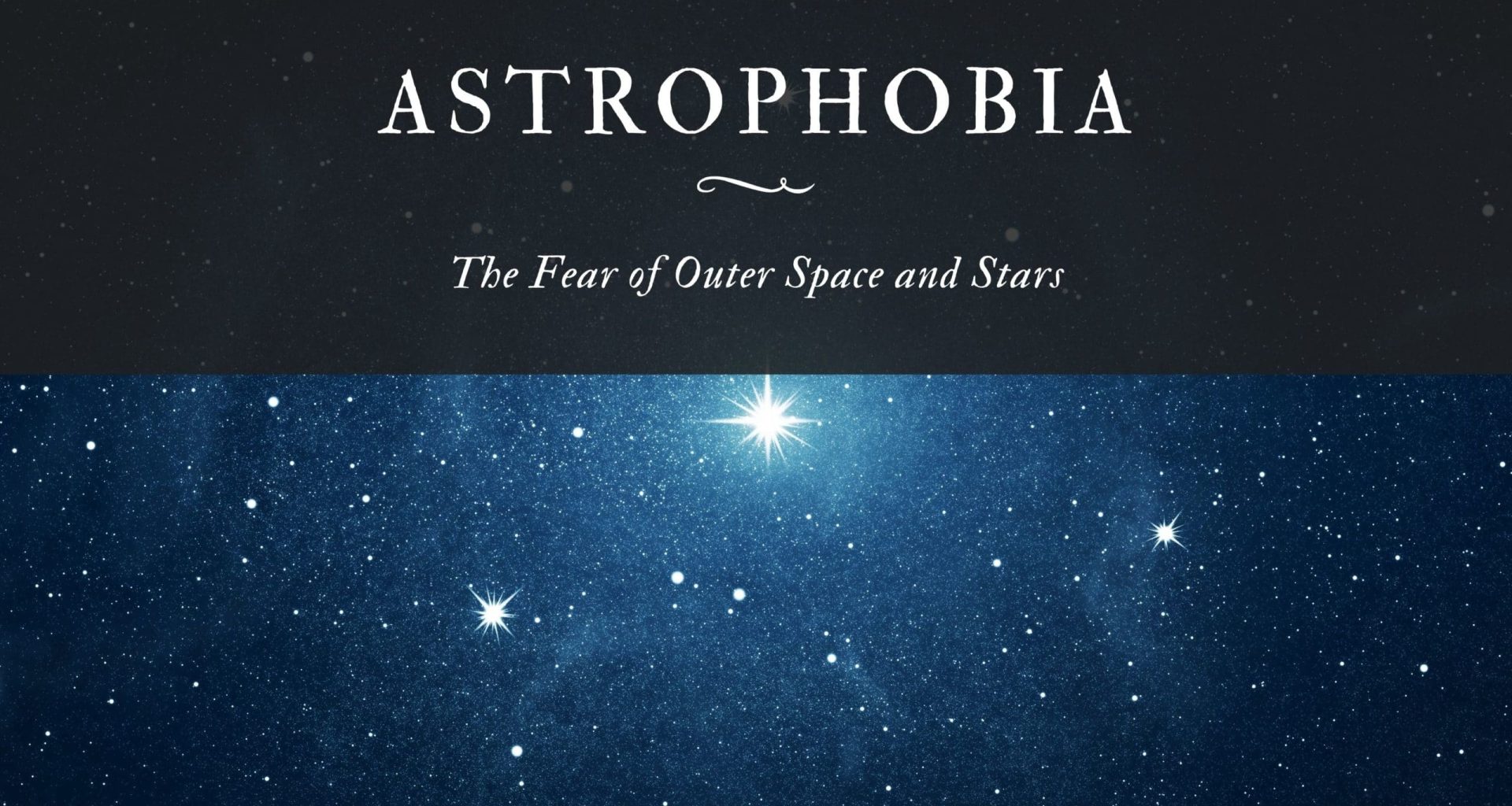 Astrophobia The Fear of Outer Space and Stars