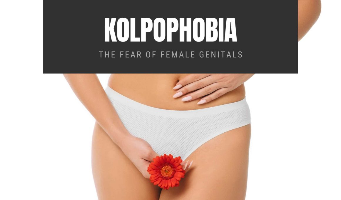 Kolpophobia The Fear of Female Genitals