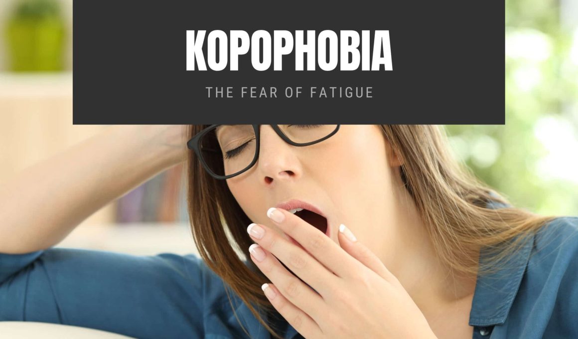 Kopophobia The Fear of Fatigue