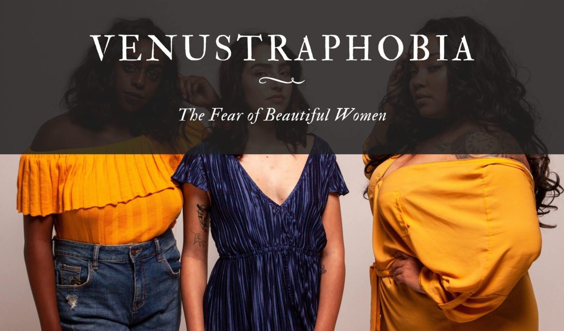 Venustraphobia The Fear of Beautiful Women