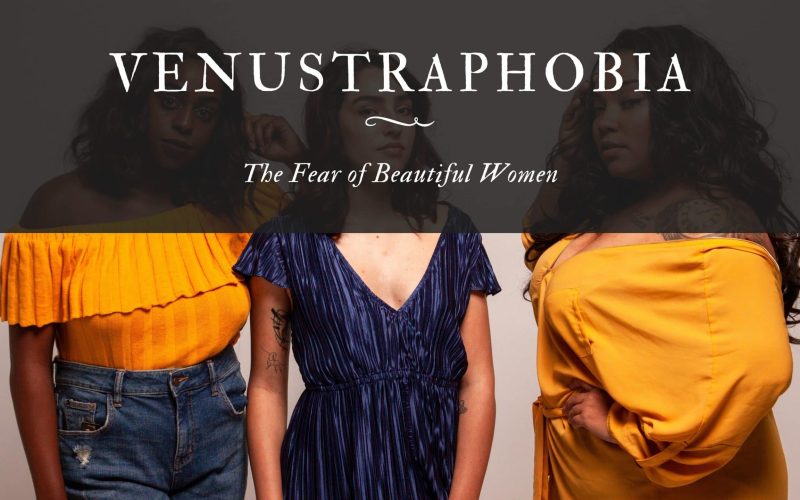 Venustraphobia The Fear of Beautiful Women