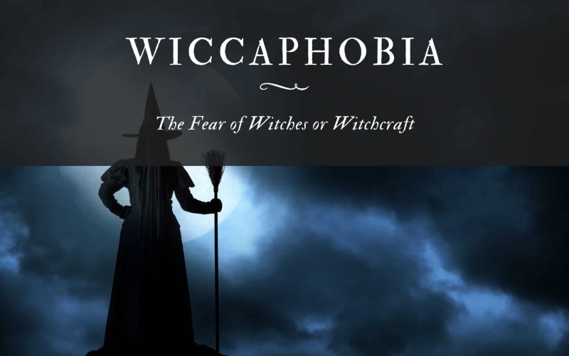 Wiccaphobia The Fear of Witches or Witchcraft