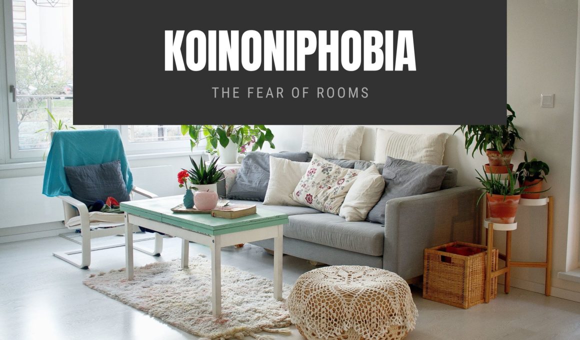 Koinoniphobia The Fear of Rooms