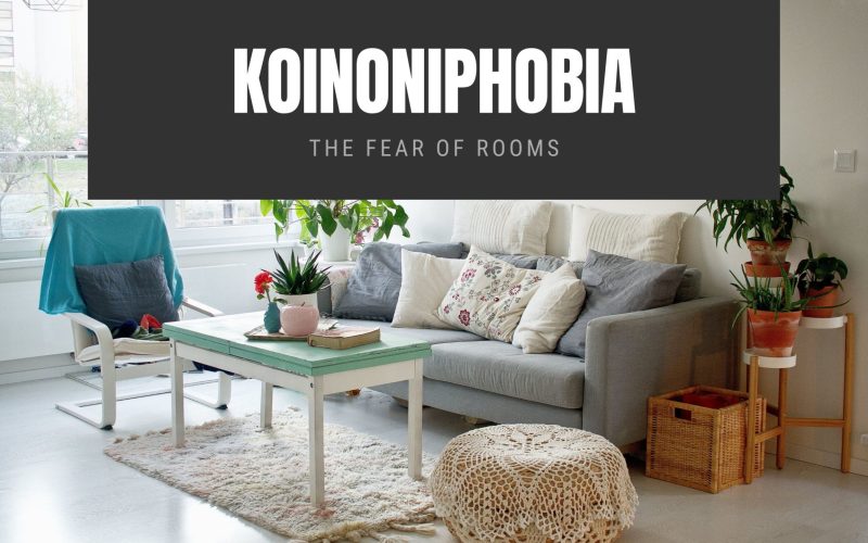 Koinoniphobia The Fear of Rooms