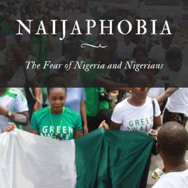 Naijaphobia The Fear of Nigeria and Nigerians