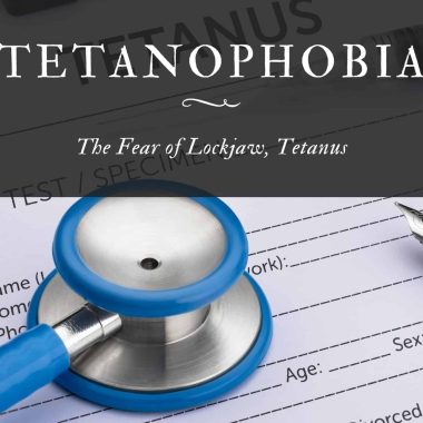 Tetanophobia The Fear of Lockjaw, Tetanus