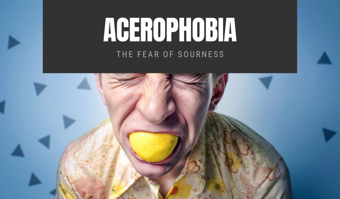 Acerophobia: The Fear of Sourness