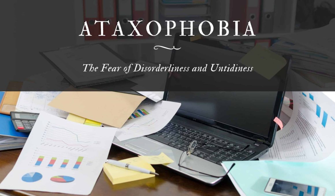 Ataxophobia The Fear of Disorderliness and Untidiness