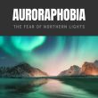 Auroraphobia The Fear of Northern Lights