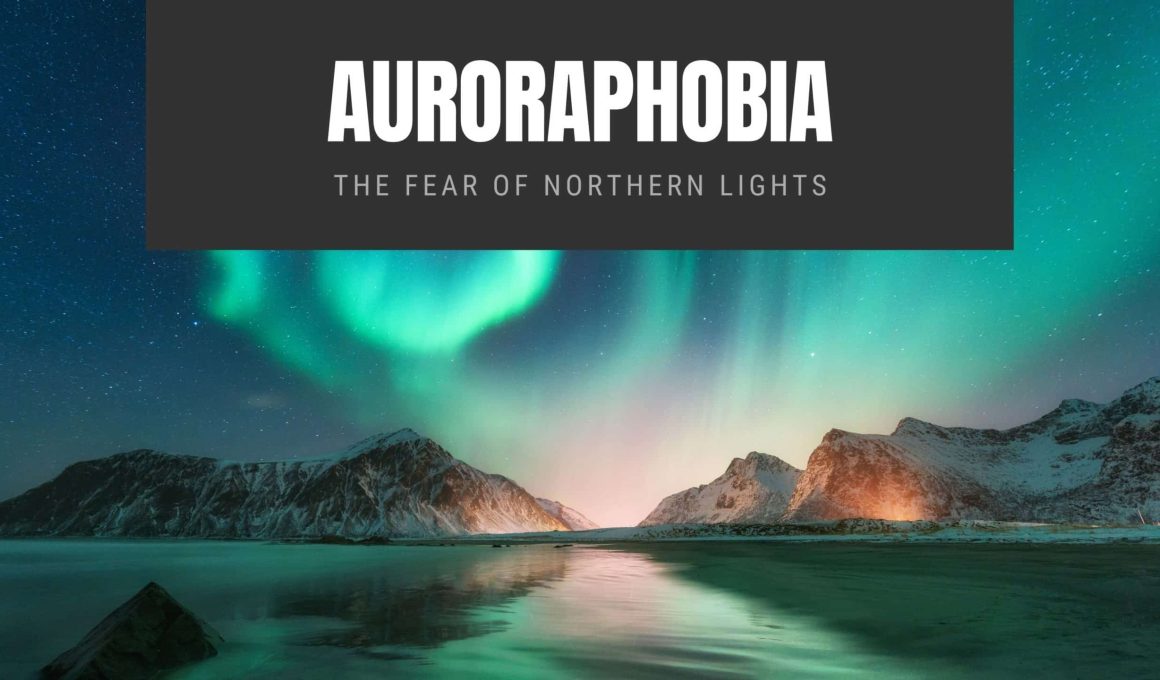 Auroraphobia The Fear of Northern Lights