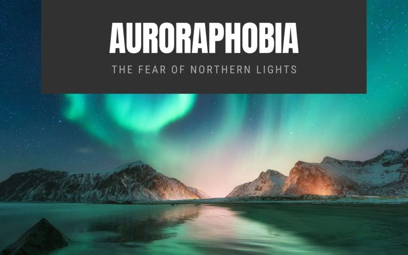 Auroraphobia The Fear of Northern Lights