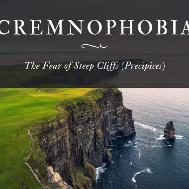 Cremnophobia The Fear of Steep Cliffs (Precipices)