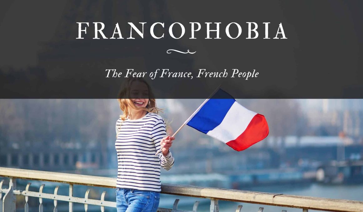 Francophobia The Fear of France, French People