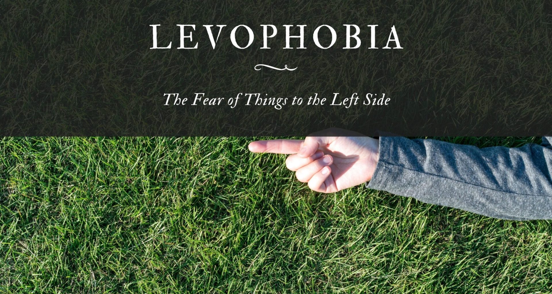 Levophobia: The Fear of Things to the Left Side
