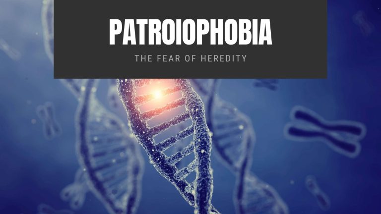 Patroiophobia The Fear of Heredity