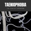 Taeniophobia The Fear of Tapeworm