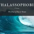 Thalassophobia: The Fear of Sea or Ocean