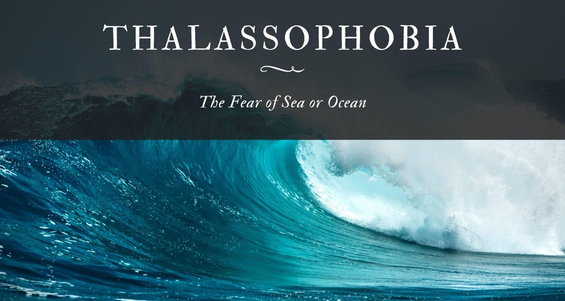 Thalassophobia: The Fear of Sea or Ocean