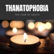 Thanatophobia The Fear of Death