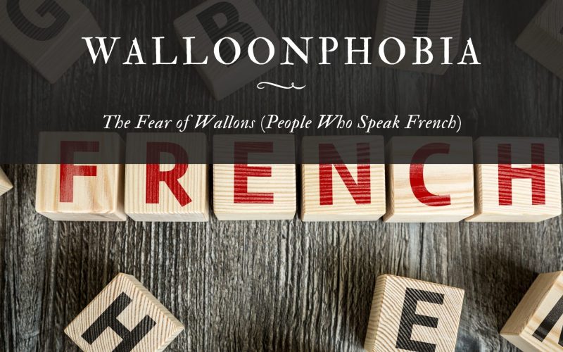 Walloonphobia The Fear of Wallons (People Who Speak French)