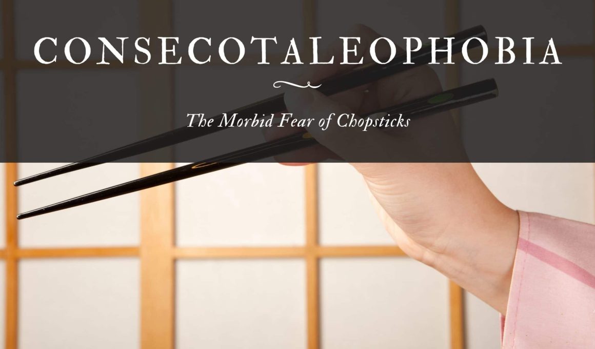 Consecotaleophobia The Morbid Fear of Chopsticks