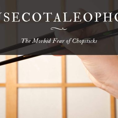 Consecotaleophobia The Morbid Fear of Chopsticks