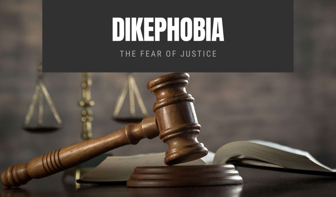 Dikephobia The Fear of Justice