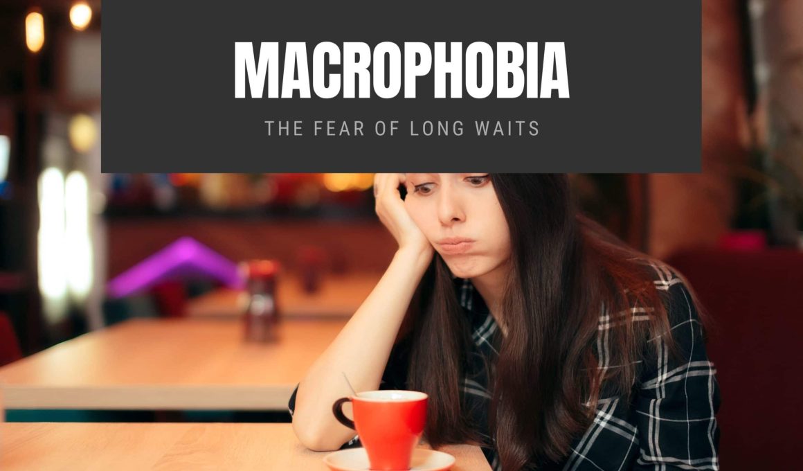 Macrophobia The Fear of Long Waits