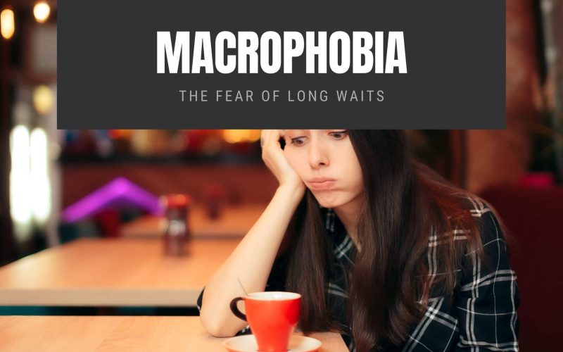 Macrophobia The Fear of Long Waits