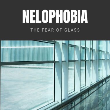 Nelophobia The Fear of Glass