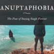 Anuptaphobia: The Fear of Staying Single Forever