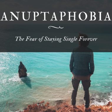 Anuptaphobia: The Fear of Staying Single Forever