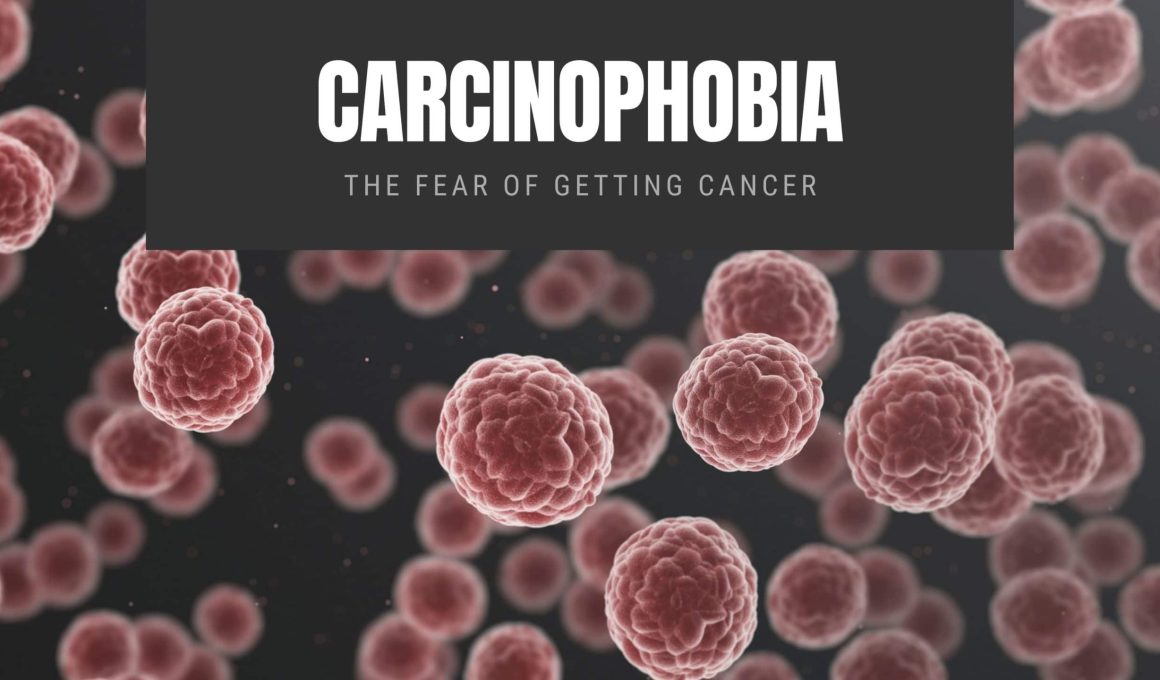 Carcinophobia The Fear of Getting Cancer