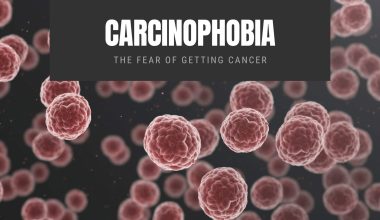 Carcinophobia The Fear of Getting Cancer
