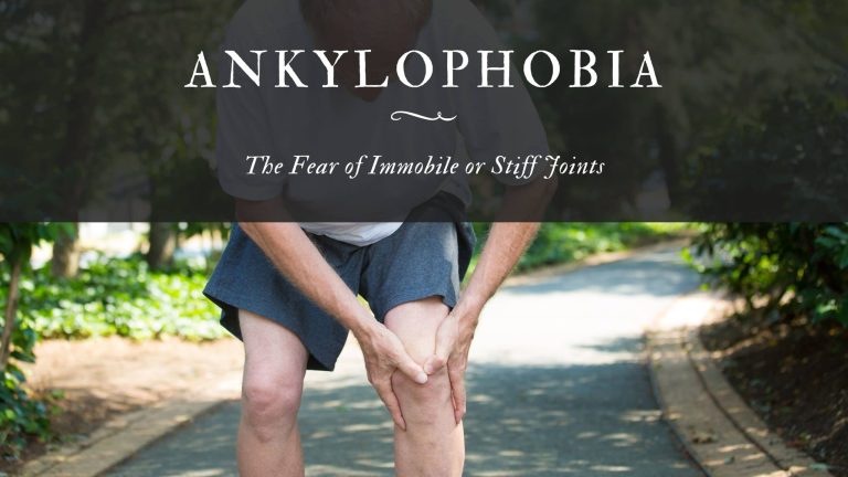 Ankylophobia: The Fear of Immobile or Stiff Joints