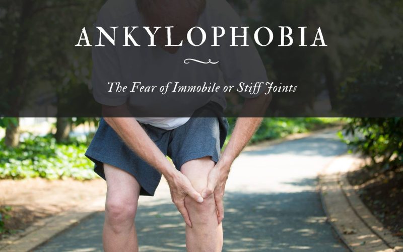 Ankylophobia: The Fear of Immobile or Stiff Joints