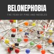 Belonephobia The Fear of Pins and Needles