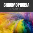 Chromophobia: The Fear of Colors