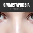 Ommetaphobia: The Fear of Eyes