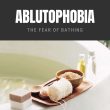 Ablutophobia The Fear of Bathing