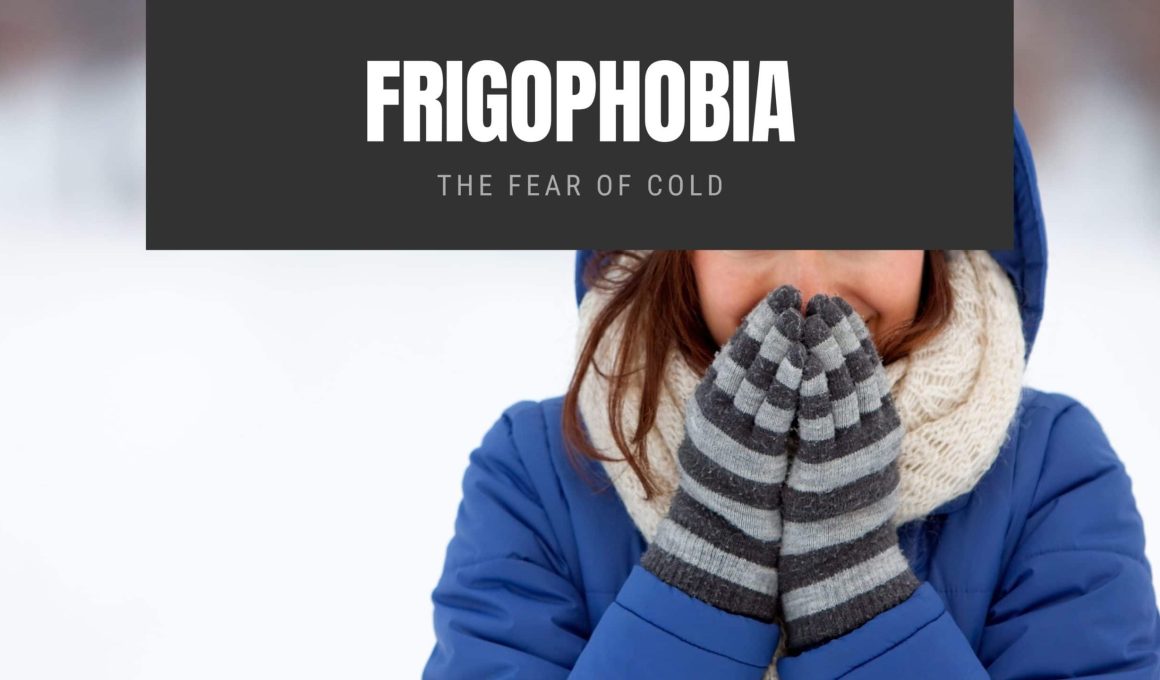 Frigophobia: The Fear of Cold