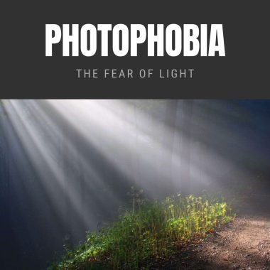 Photophobia: the fear of light