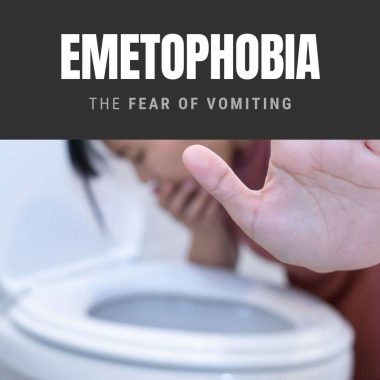 Emetophobia: The Fear of Vomiting