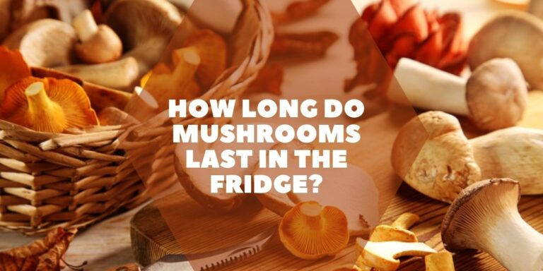How Long Do Mushrooms Last in the Fridge?